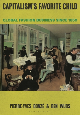 Coperta cărții 'Capitalism's Favorite Child: Global Fashion Business Since 1850 - Pierre-yves Donzé'