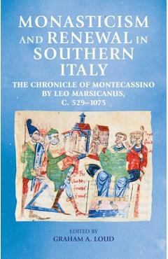 Poza produsului Monasticism and Renewal in Southern Italy: The Chronicle of Montecassino by Leo Marsicanus, C. 529-1075 - Graham A. Loud