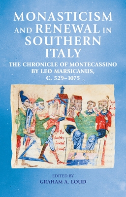 Coperta cărții 'Monasticism and Renewal in Southern Italy: The Chronicle of Montecassino by Leo Marsicanus, C. 529-1075 - Graham A. Loud'