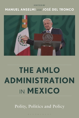 Coperta cărții 'The Amlo Administration in Mexico: Polity, Politics, and Policy - Manuel Anselmi'
