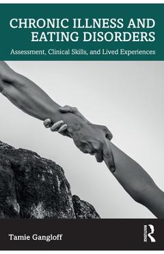Coperta cărții 'Chronic Illness and Eating Disorders: Assessment, Clinical Skills, and Lived Experiences - Tamie Gangloff'