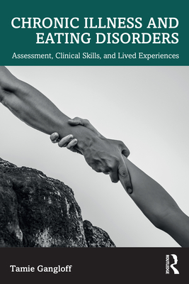 Coperta cărții 'Chronic Illness and Eating Disorders: Assessment, Clinical Skills, and Lived Experiences - Tamie Gangloff'