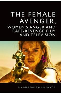 Coperta cărții 'The Female Avenger, Women's Anger and Rape-Revenge Film and Television - Margrethe Bruun Vaage'