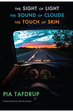 Coperta cărții 'The Sight of Light the Sound of Clouds the Touch of Skin: [Senses Quintet: 3, 4 & 5] - Pia Tafdrup'