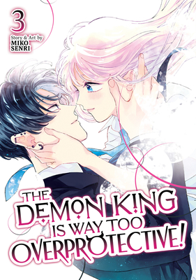 Coperta cărții 'The Demon King Is Way Too Overprotective! Vol. 3 - Miko Senri'