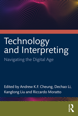 Coperta cărții 'Technology and Interpreting: Navigating the Digital Age - Cheung Andrew K. F.'