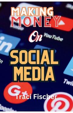 Poza produsului Making money on social media (2024 & Beyond): Transform Followers and Likes into Financial Success - Traci Fischer