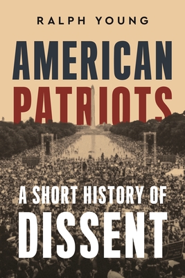 Coperta cărții 'American Patriots: A Short History of Dissent - Ralph Young'