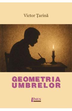 Coperta cărții 'Geometria umbrelor - Victor Țarină'