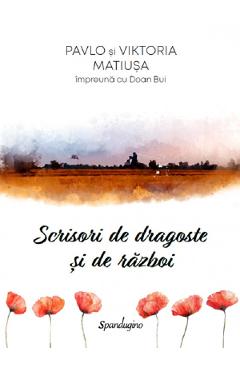 Coperta cărții 'Scrisori de dragoste și de război - Pavlo Matiusa, Viktoria Matiusa, Doan Bui'