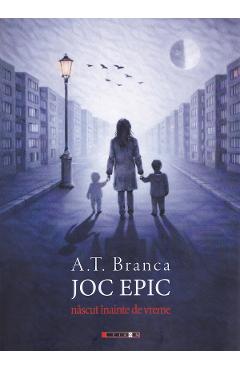Coperta cărții 'Joc epic. Născut înainte de vreme - A. T. Branca'