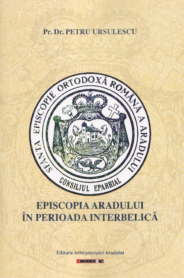 Episcopia Aradului in perioada interbelica - Petru Ursulescu