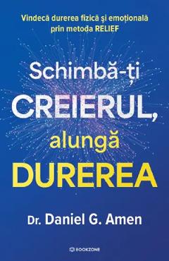 Coperta cărții 'Schimbă-ți creierul, alungă durerea - Daniel G. Amen'
