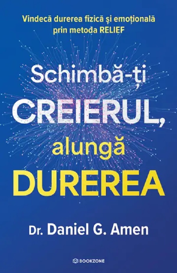 Coperta cărții 'Schimbă-ți creierul, alungă durerea - Daniel G. Amen'