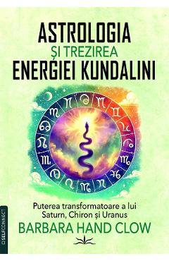 Poza produsului Astrologia si trezirea energiei Kundalini - Barbara Hand Clow