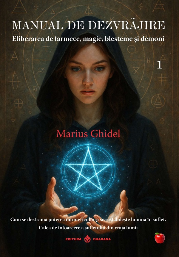 Coperta cărții 'Manual de dezvrăjire Vol.1: Eliberarea de farmece, magie, blesteme și demoni - Marius Ghidel'