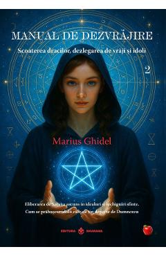 Coperta cărții 'Manual de dezvrăjire Vol.2: Scoaterea dracilor, dezlegarea de vrăji și idoli - Marius Ghidel'