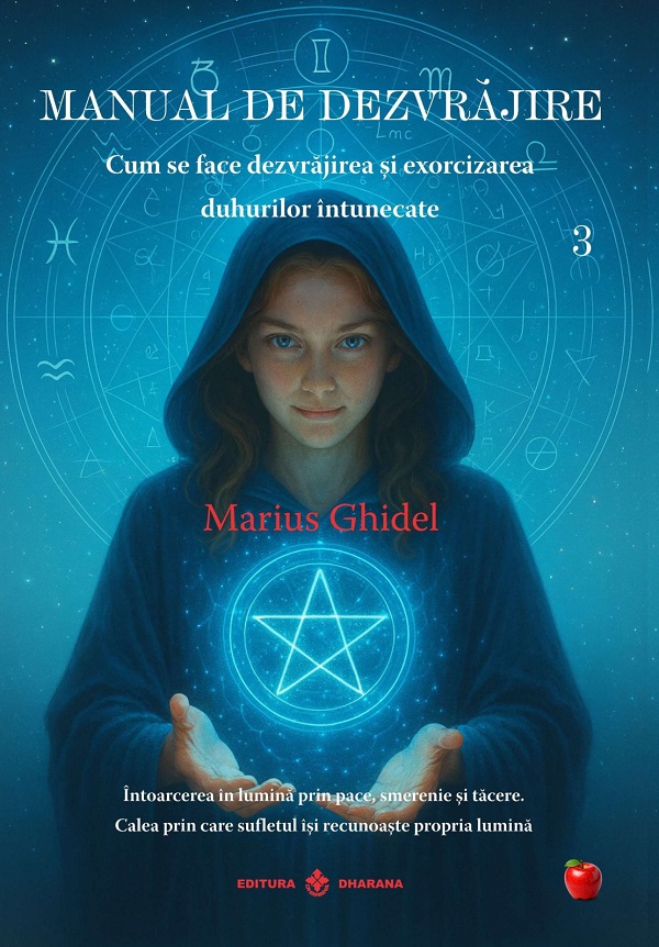 Coperta cărții 'Manual de dezvrăjire Vol.3: Cum se face dezvrăjirea și exorcizarea duhurilor - Marius Ghidel'