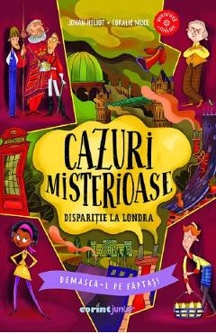 Coperta cărții 'Cazuri misterioase. Dispariție la Londra. Demască-l pe făptaș! - Johan Heliot'