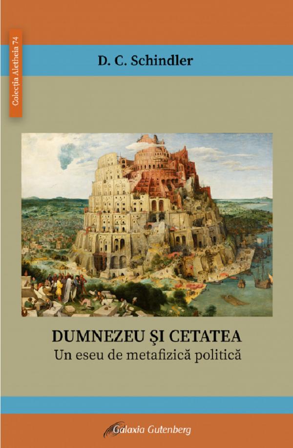 Coperta cărții 'Dumnezeu și cetatea - D.C. Schindler'
