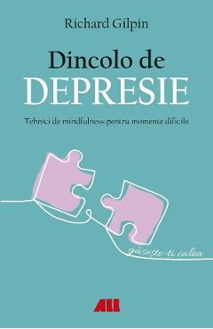 Coperta cărții 'Dincolo de depresie. Tehnici de mindfulness pentru momente dificile - Richard Gilpin'