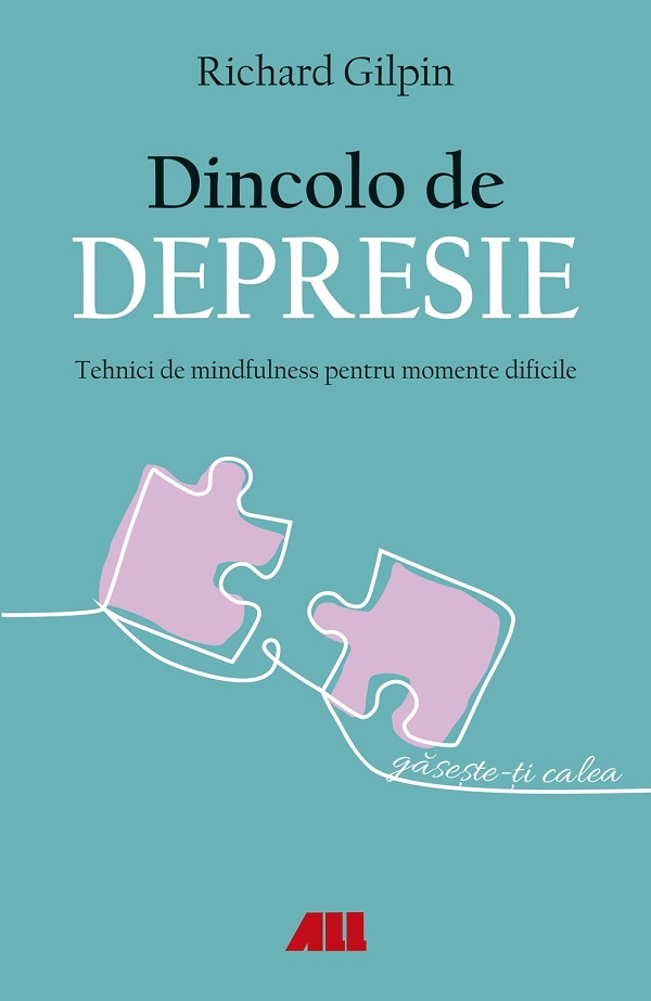 Coperta cărții 'Dincolo de depresie. Tehnici de mindfulness pentru momente dificile - Richard Gilpin'
