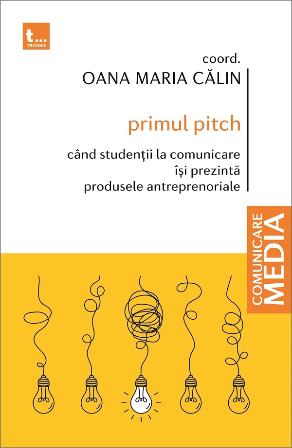 Coperta cărții 'Primul pitch. Când studenții la comunicare își prezintă produsele antreprenoriale - Oana Maria Călin'