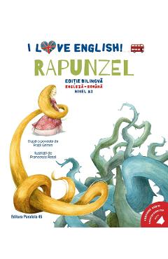 Coperta cărții 'I Love English. Rapunzel. Ed. bilingvă engleză-romană. Nivel A2 - Frații Grimm'