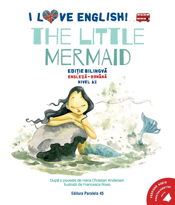 Coperta cărții 'I Love English. The Little Mermaid. Ed. bilingvă engleză-romană. Nivel A2 - H.C. Andersen'