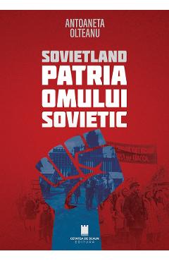 Coperta cărții 'Sovietland. Patria omului sovietic Ed.2 - Antoaneta Olteanu'