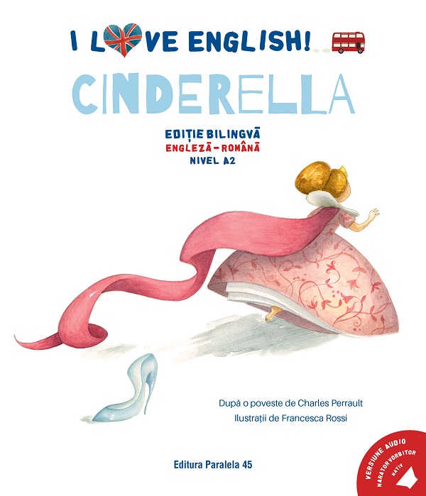 Coperta cărții 'I Love English. Cinderella. Ed. bilingvă engleză-romană. Nivel A2 - Charles Perrault'