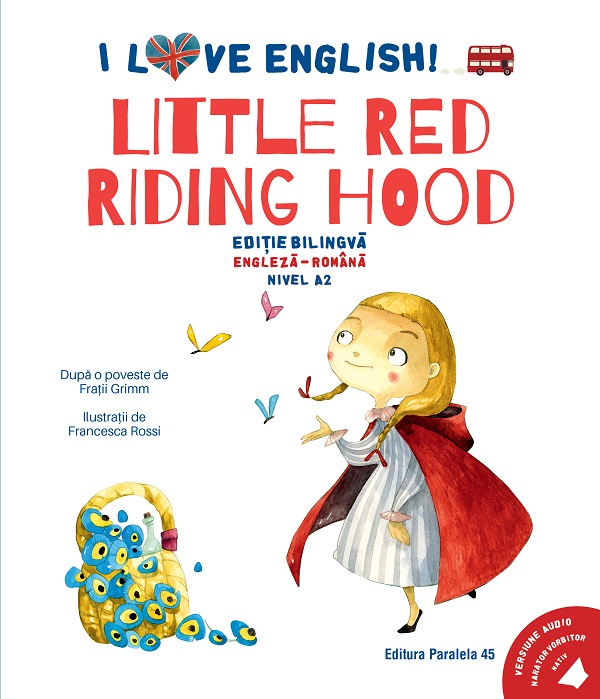 Coperta cărții 'I Love English. Little Red Riding Hood. Ed. bilingvă engleză-romană. Nivel A2 - Frații Grim'