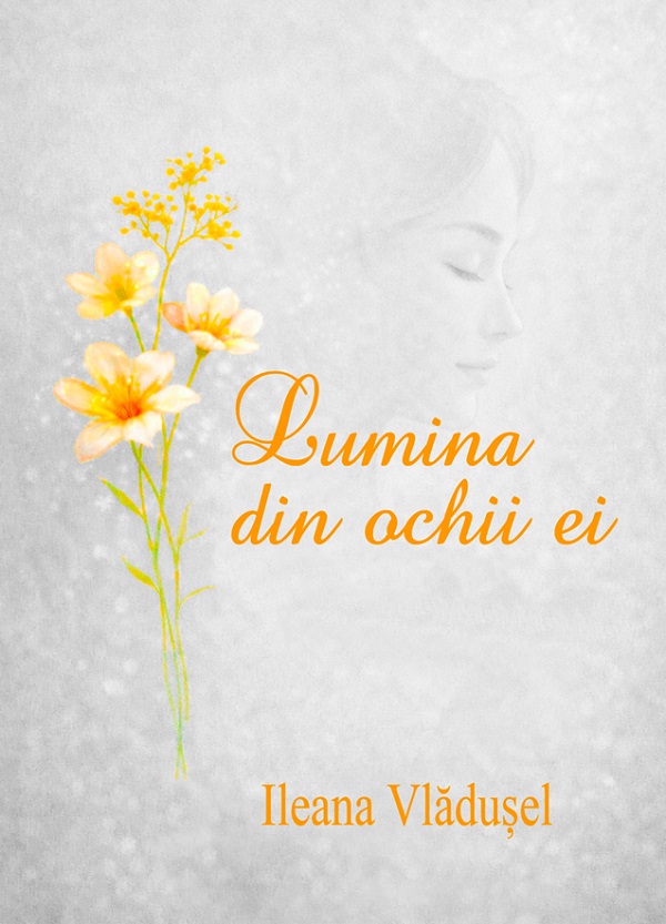 Coperta cărții 'Lumina din ochii ei - Ileana Vlădușel'