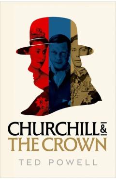 Coperta cărții 'Churchill and the Crown - Ted (broadcaster) Powell'
