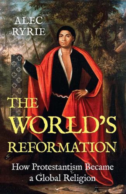 Coperta cărții 'World's Reformation - Alec Ryrie'