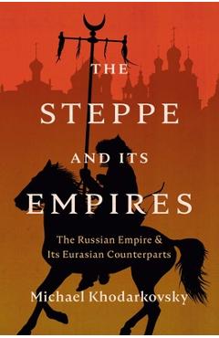 Coperta cărții 'Steppe and Its Empires - Michael Khodarkovsky'