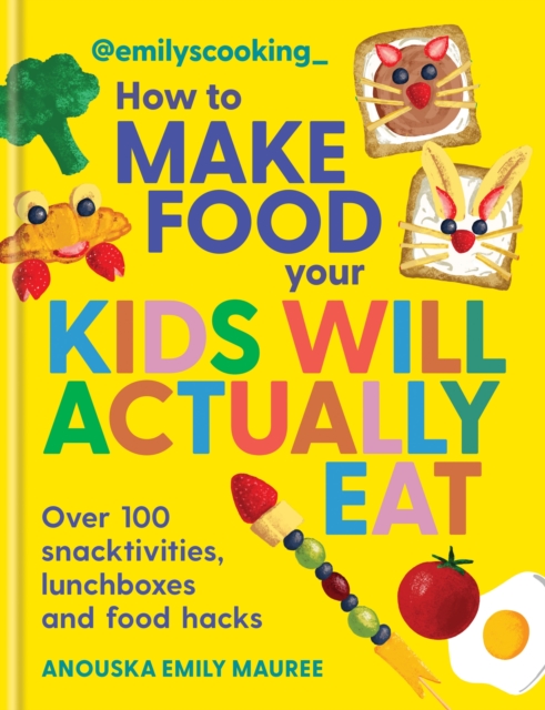 Coperta cărții 'Emily's Cooking: How to Make Food Your Kids will Actually Eat - Anouska Emily Mauree'