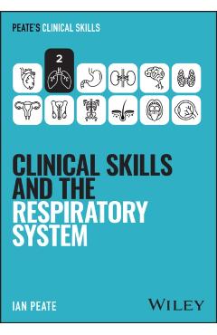 Clinical Skills and the Respiratory System - Ian (university Of Hertfordshire Peate