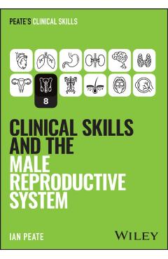 Clinical Skills and the Male Reproductive System - Ian (university Of Hertfordshire Peate