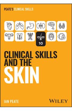 Clinical Skills and the Skin - Ian (university Of Hertfordshire Peate