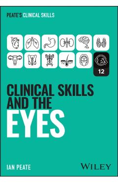 Clinical Skills and the Eyes - Ian (university Of Hertfordshire Peate