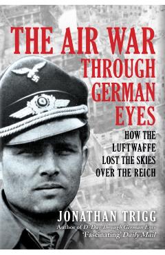 Coperta cărții 'Air War Through German Eyes - Jonathan Trigg'
