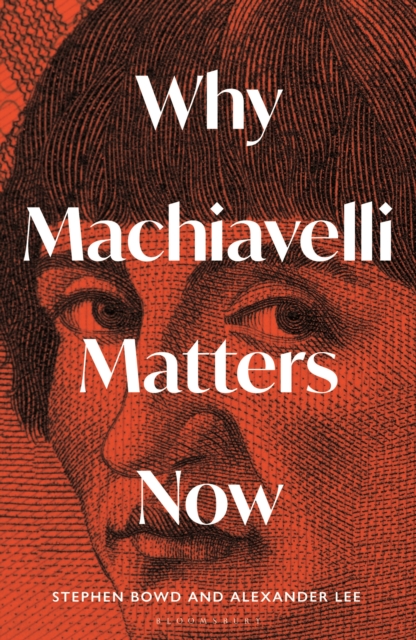 Coperta cărții 'Why Machiavelli Matters Now - Alexander|bowd Lee'