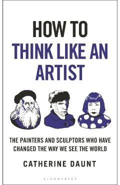 Coperta cărții 'How To Think Like an Artist - Catherine Daunt'