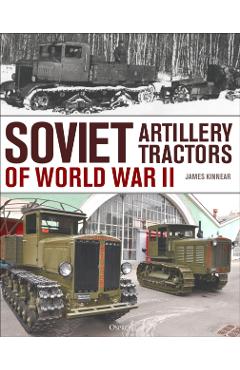 Coperta cărții 'Soviet Artillery Tractors of World War II - James Kinnear'
