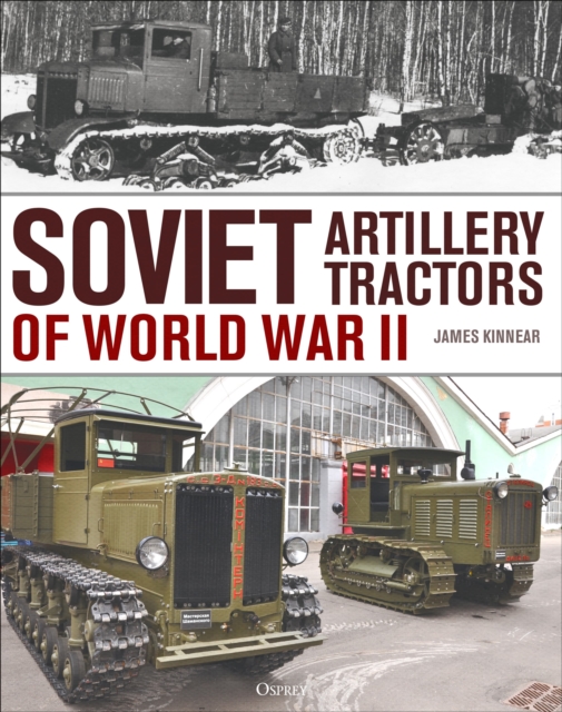 Coperta cărții 'Soviet Artillery Tractors of World War II - James Kinnear'
