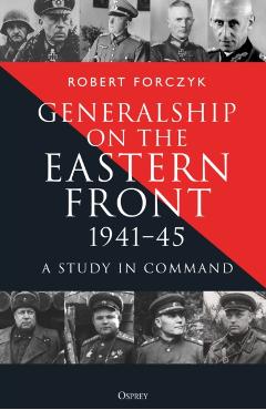 Coperta cărții 'Generalship on the Eastern Front, 1941–45 - Robert Forczyk'
