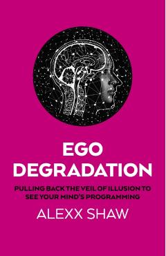 Coperta cărții 'Ego Degradation - Alexx Shaw'