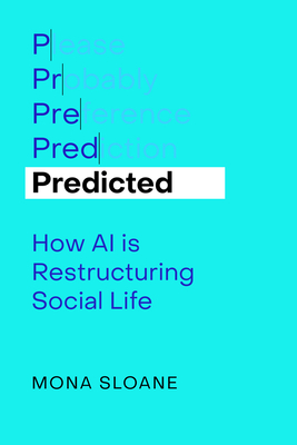 Coperta cărții 'Predicted: How AI Is Restructuring Social Life Volume 1 - Mona Sloane'