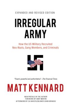 Coperta cărții 'Irregular Army: How the Us Military Recruited Neo-Nazis, Gang Members, and Criminals - Matt Kennard'
